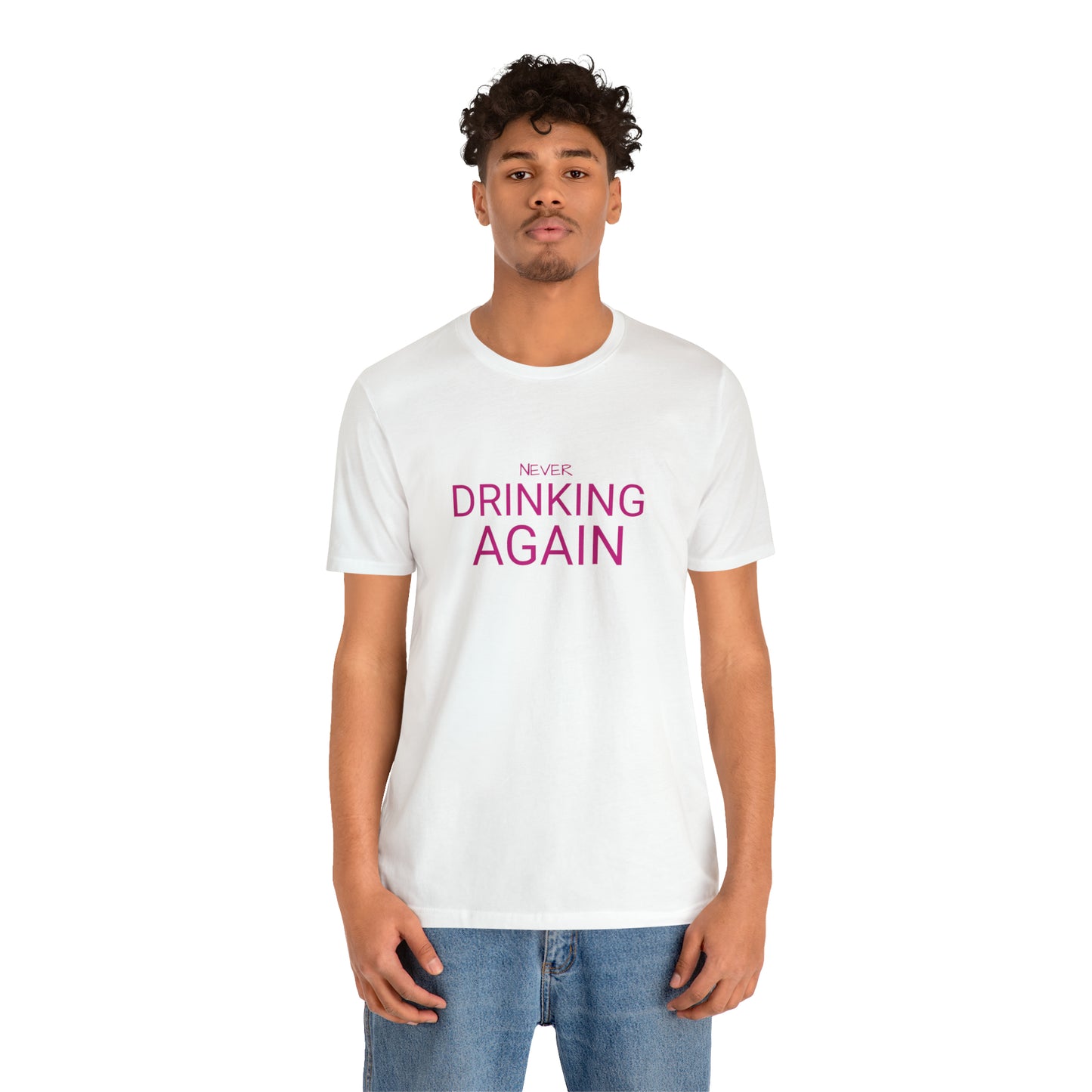 NEVER DRINKING AGAIN Short Sleeve Tee