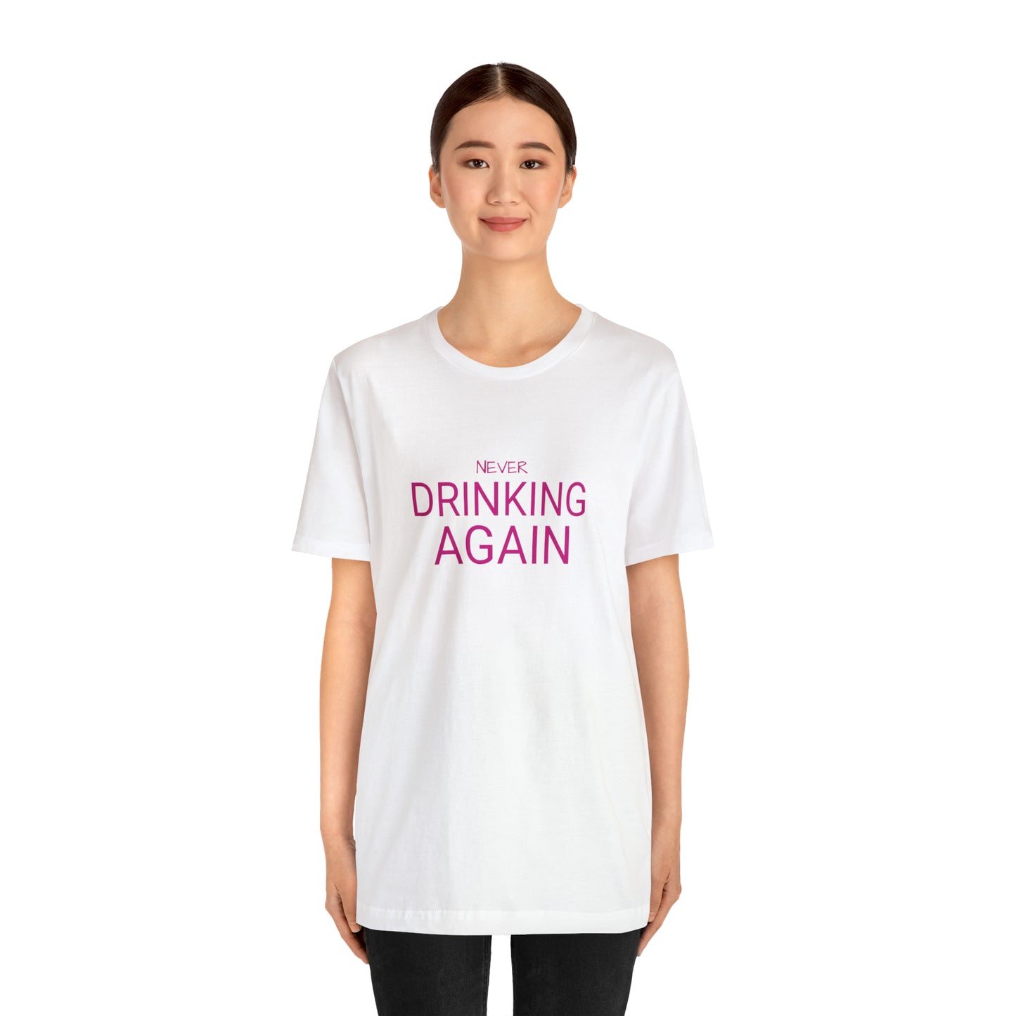 NEVER DRINKING AGAIN Short Sleeve Tee