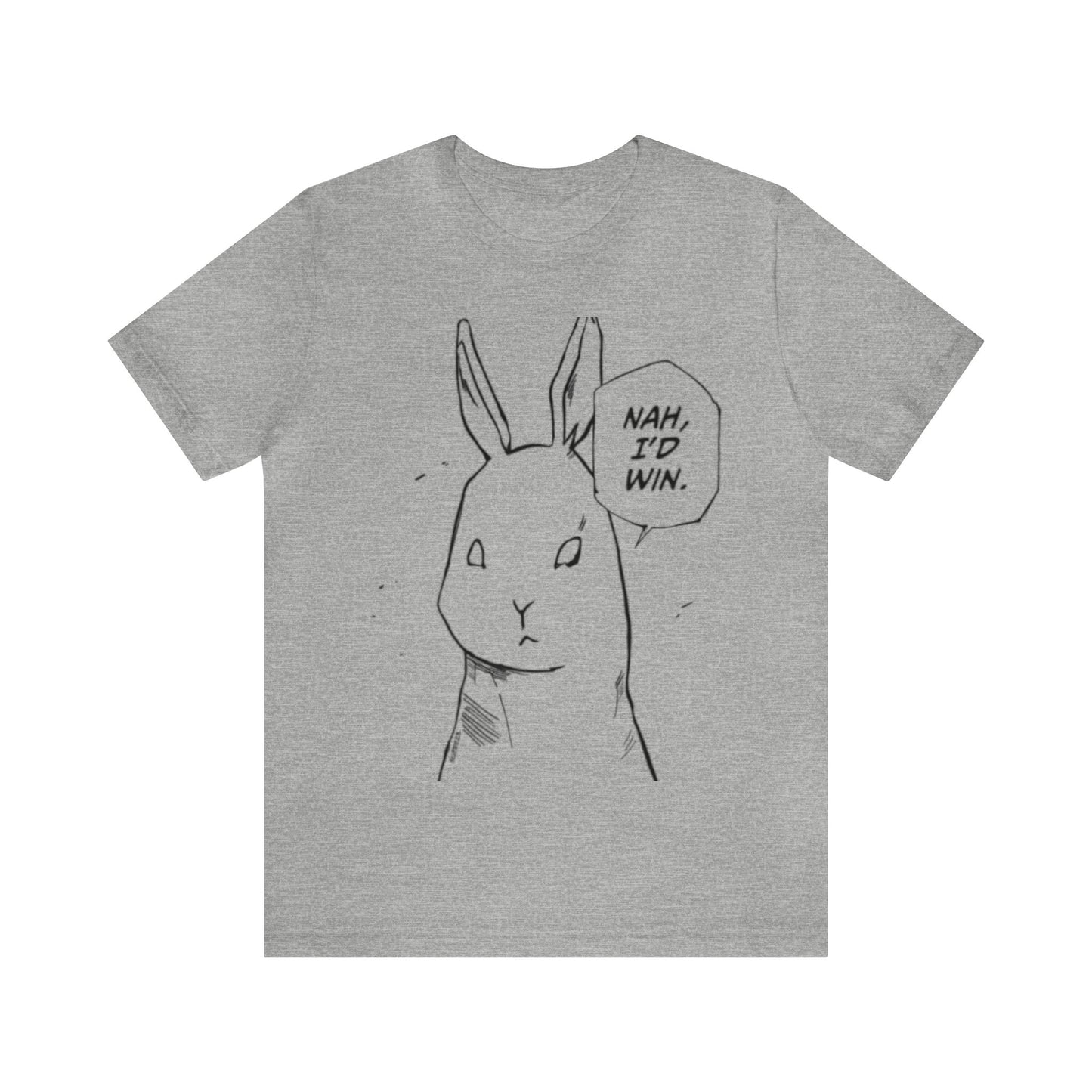 Nah I’d win T-shirt