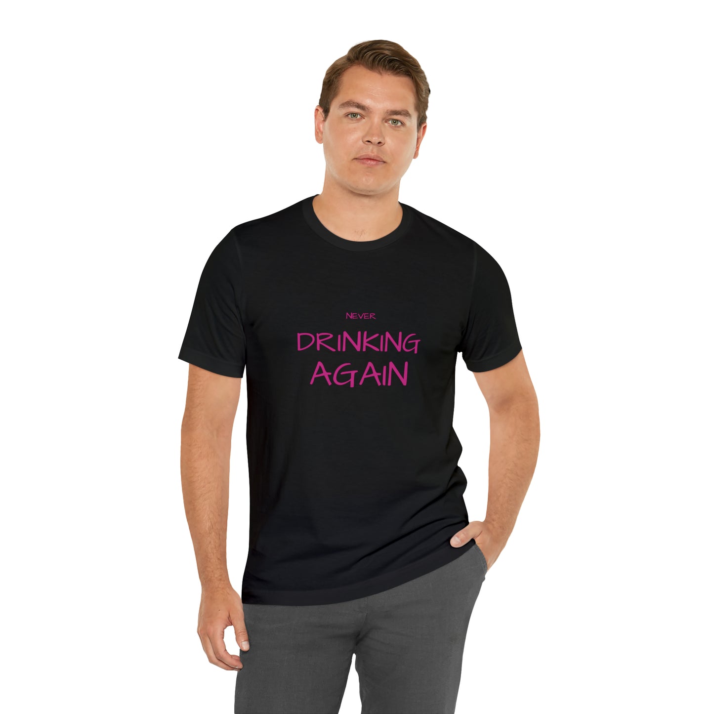 NEVER DRINKING AGAIN Short Sleeve Tee