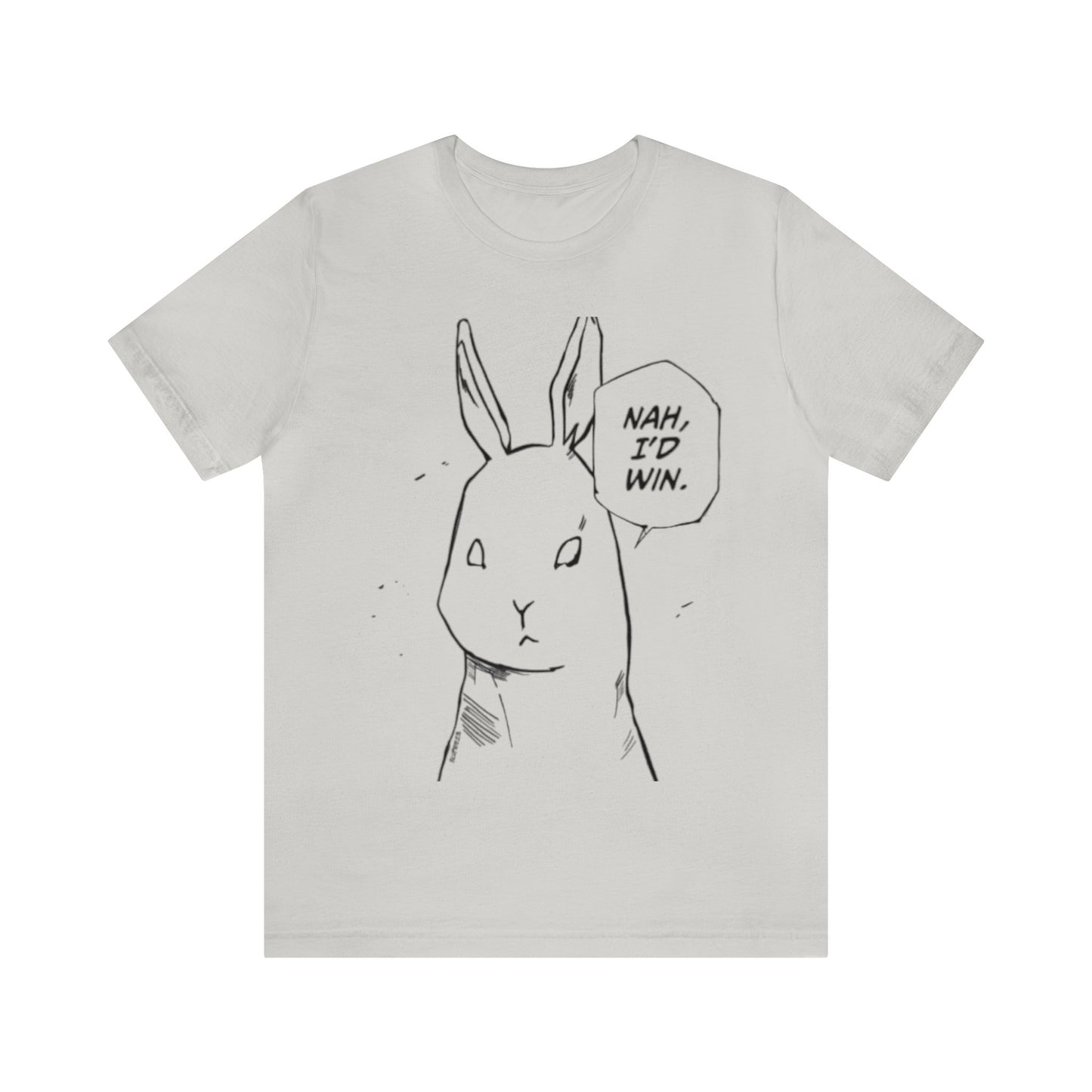 Nah I’d win T-shirt
