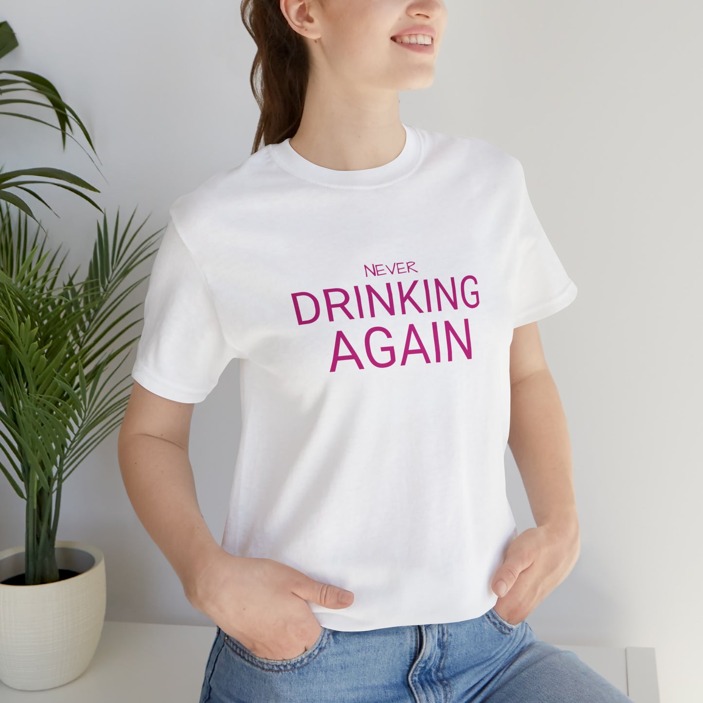 NEVER DRINKING AGAIN Short Sleeve Tee