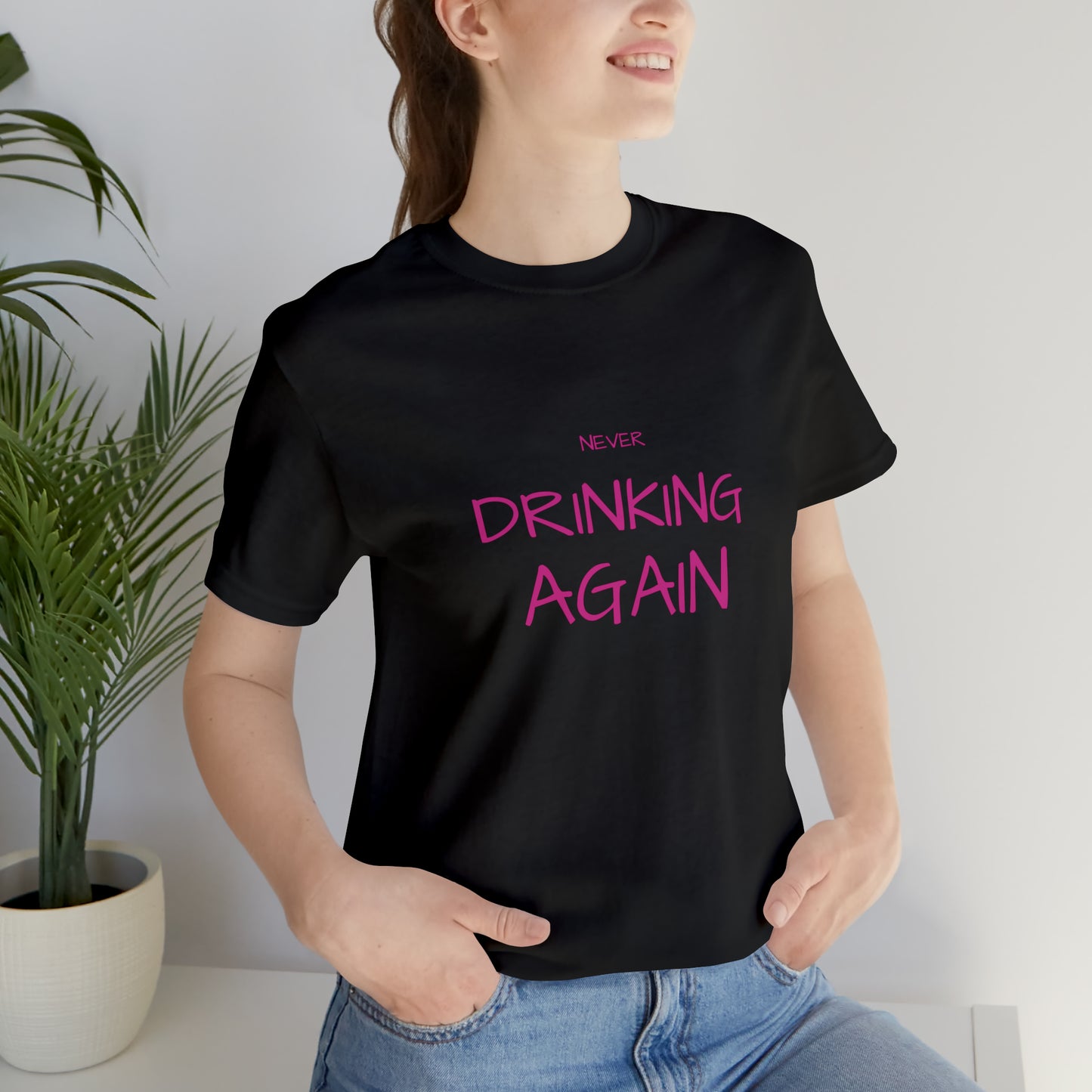 NEVER DRINKING AGAIN Short Sleeve Tee