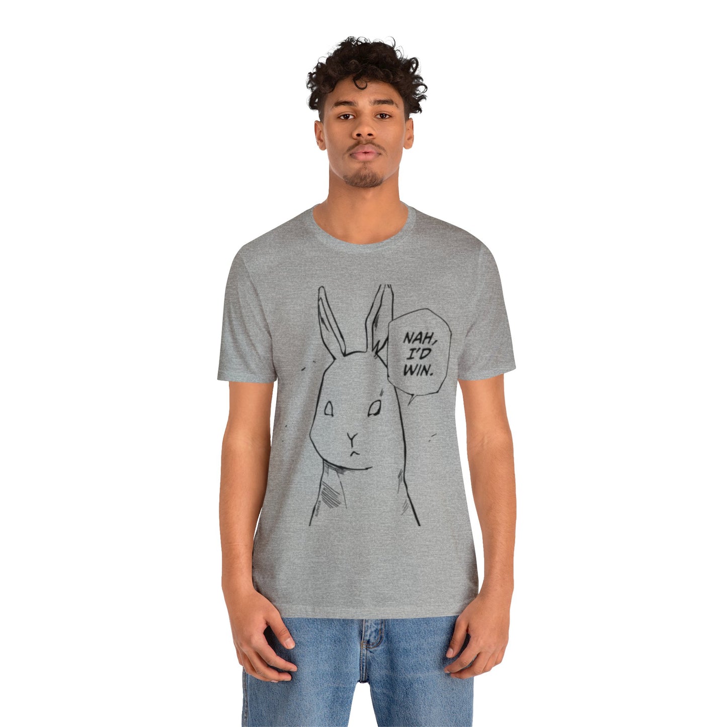 Nah I’d win T-shirt