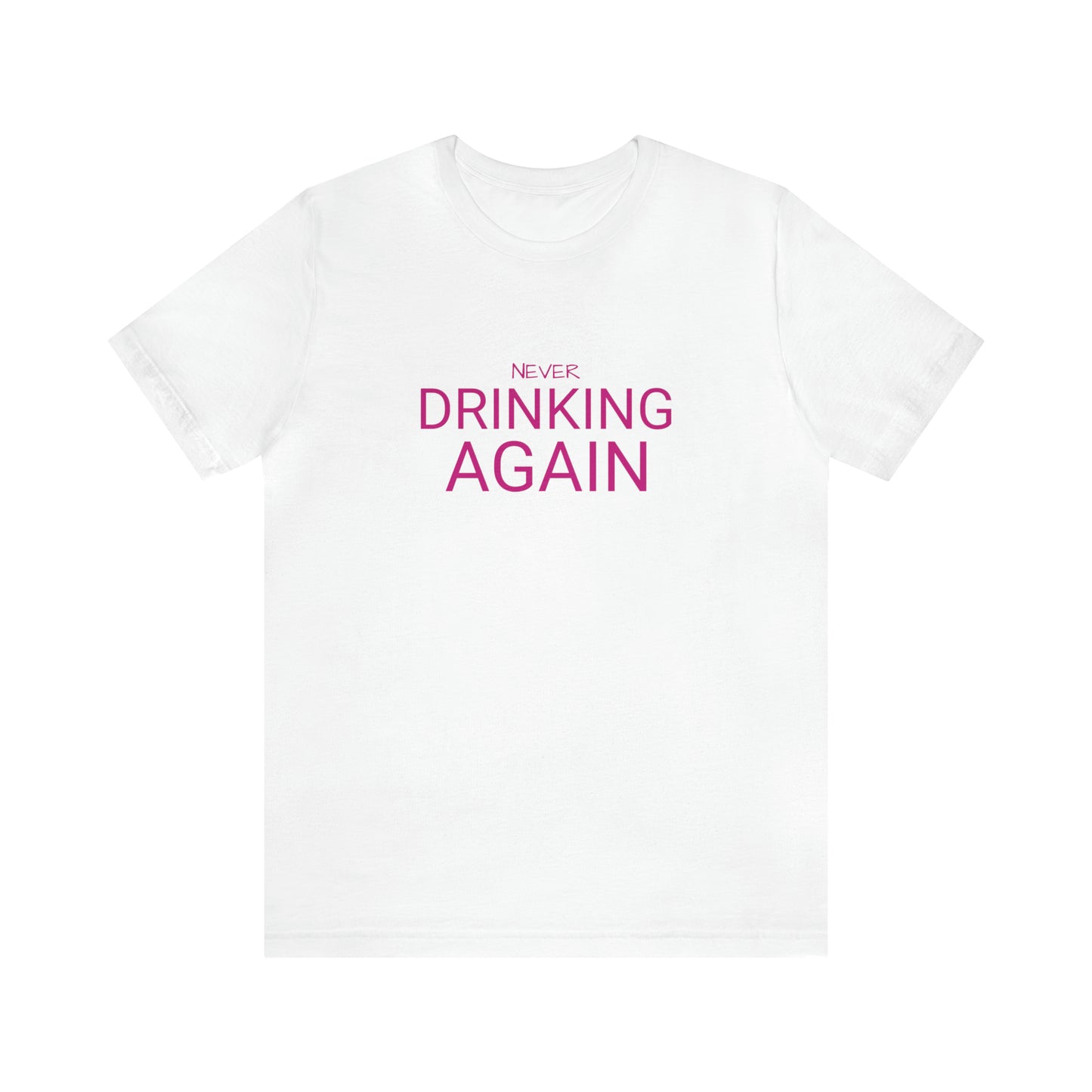 NEVER DRINKING AGAIN Short Sleeve Tee