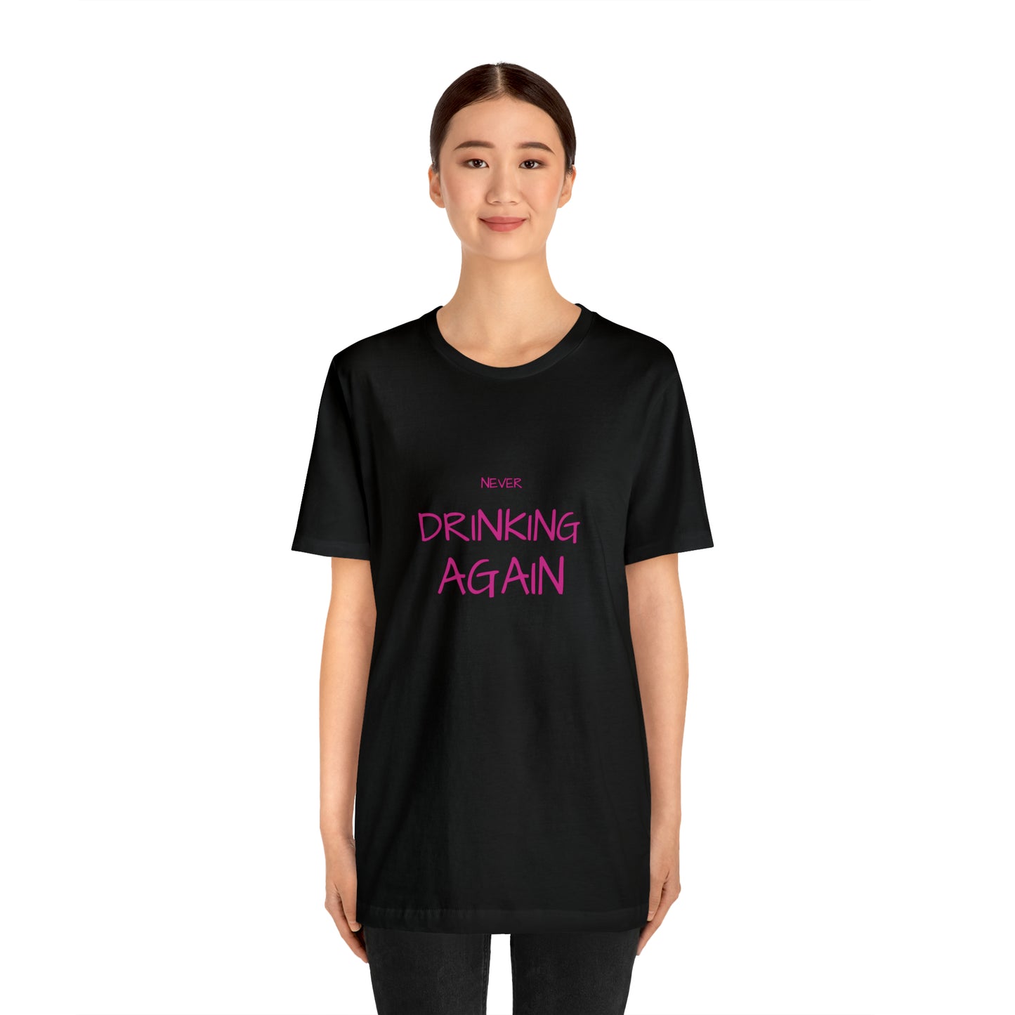 NEVER DRINKING AGAIN Short Sleeve Tee