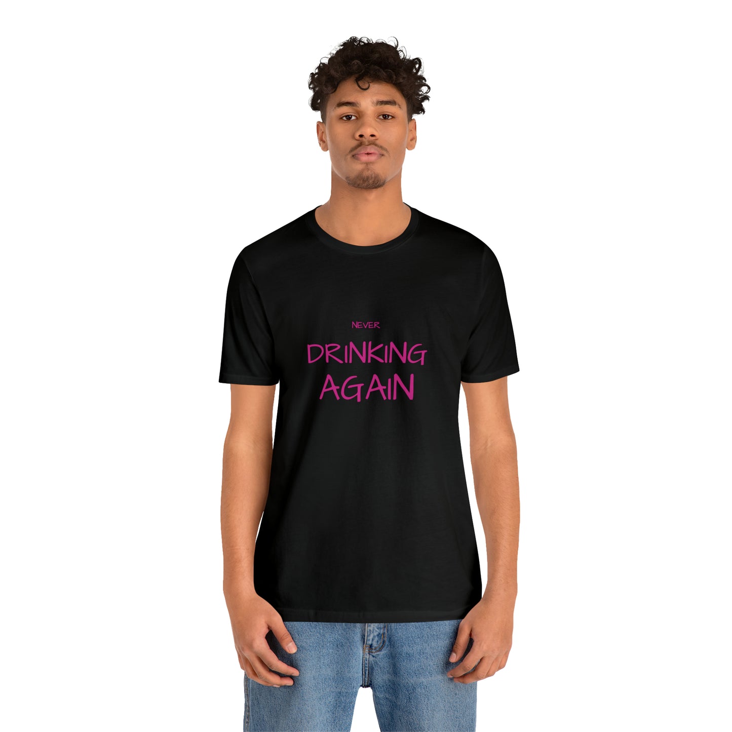 NEVER DRINKING AGAIN Short Sleeve Tee
