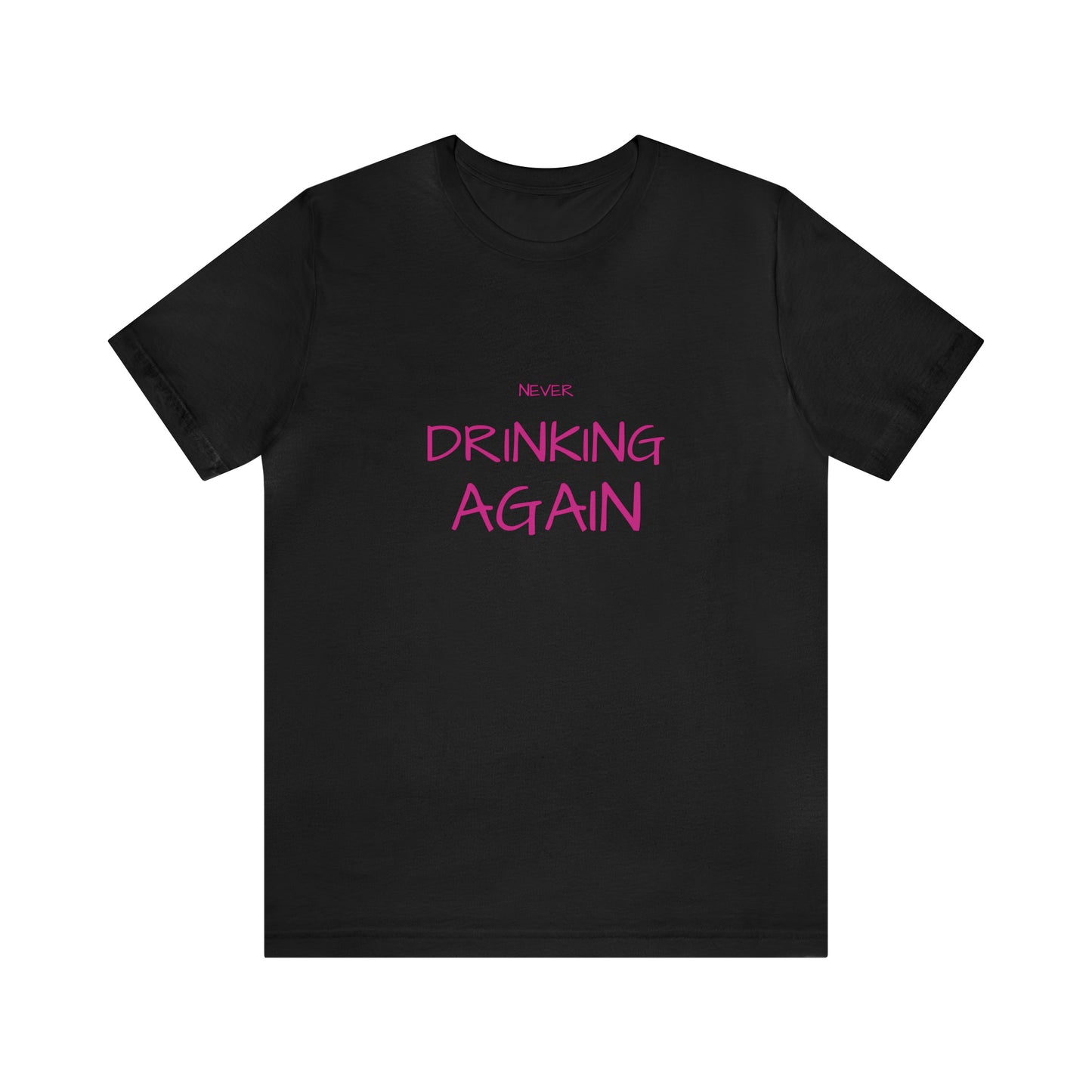 NEVER DRINKING AGAIN Short Sleeve Tee